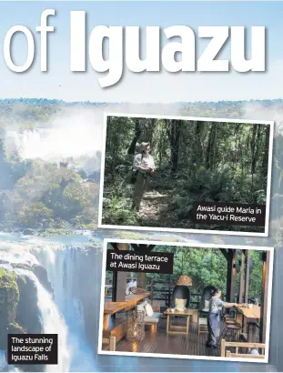  ??  ?? The stunning landscape of Iguazu Falls The dining terrace at Awasi Iguazu Awasi guide Maria in the Yacu-i Reserve