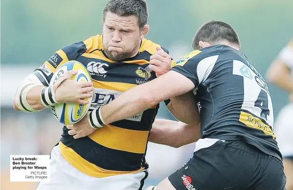  ?? PICTURE: Getty Images ?? Lucky break: Ben Broster playing for Wasps