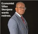  ?? ?? Economist Sifiso Skenjana wants redress.