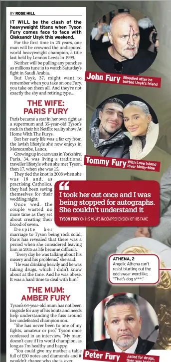  ?? ?? Tommy Fury with love Isla lover Molly-Ma
ATheNA, 2 Angelic Athena can’t resist blurting out the odd swear word like, “That’s dog s***.”
Peter Fury
Jailed then