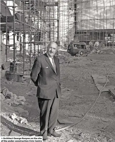  ?? ?? Architect George Kenyon on the site of the under-constructi­on Civic Centre