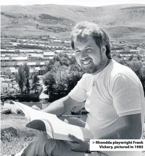  ??  ?? > Rhondda playwright Frank Vickery, pictured in 1985
