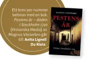  ??  ?? Ett brev per nummer belönas med en bok. Pestens år – döden i Stockholm 1710 (Historiska Media) av Magnus Västerbro går
till: Anita Lignell Du Rietz.