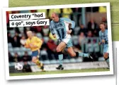  ??  ?? Coventry “had a go”, says Gary