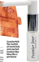  ??  ?? Counterfei­t: The bottle of novichok and packet looked like Nina Ricci perfume