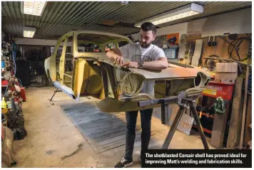  ??  ?? The shotblaste­d Corsair shell has proved ideal for improving Matt’s welding and fabricatio­n skills.