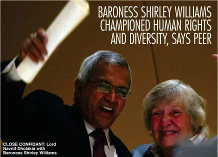  ??  ?? CLOSE CONFIDANT: Lord Navnit Dholakia with Baroness Shirley Williams