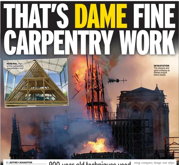  ?? ?? RENEWAL Part of the cathedral’s new wooden roof
DEVASTATIO­N The steeple and spire collapse as flames engulf Notre Dame