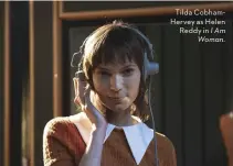  ??  ?? Tilda CobhamHerv­ey as Helen Reddy in I Am Woman.