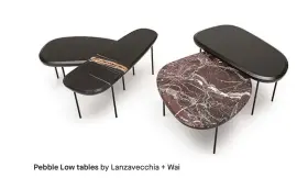 ??  ?? Pebble Low tables by Lanzavecch­ia + Wai