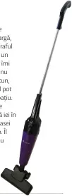  ??  ?? Aspirator vertical Studio Casa PALOMA 2 IN 1, 850W, violet, 179,95 lei, www.studiocasa.ro