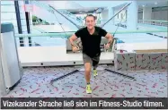  ??  ?? Vizekanzle­r Strache ließ sich im Fitness-Studio filmen.