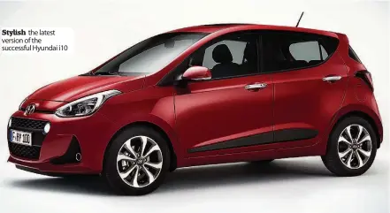  ??  ?? Stylish the latest version of the successful Hyundai i10