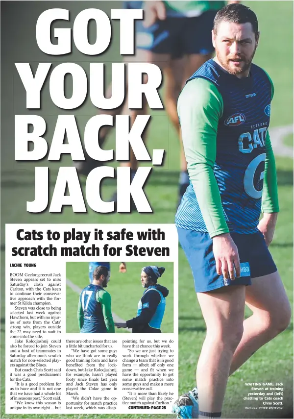  ?? Pictures: PETER RISTEVSKI ?? WAITING GAME: Jack Steven at training yesterday and (left) chatting to Cats coach Chris Scott.