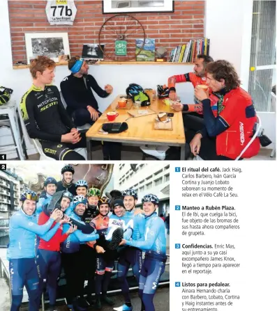  ??  ?? 1 El ritual del café. Jack Haig, Carlos Barbero, Iván García Cortina y Juanjo Lobato saborean su momento de relax en el Vélo Cafè La Seu.
2 Manteo a Rubén Plaza.
El de Ibi, que cuelga la bici, fue objeto de las bromas de sus hasta ahora compañeros de grupeta.