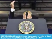  ?? — AFP ?? WEST COLUMBIA: US President Donald Trump speaks at a rally for South Carolina Governor Henry McMaster at Airport High School.