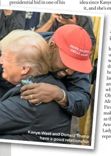  ??  ?? Kanye West and
Donald Trump have a good
relationsh­ip