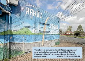  ?? CHRISTEL YARDLEY/STUFF ?? The above is a mural in Huntly West. A proposed new train platform sign will be entitled ‘‘Raahui Pookeka — Huntly’’, in recognitio­n of the town’s original name.