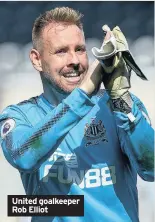  ??  ?? United goalkeeper Rob Elliot