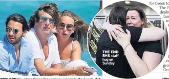  ??  ?? TOP HOP Daughter Chloe Green takes a boat to the beach club THE END BHS staff hug on Sunday