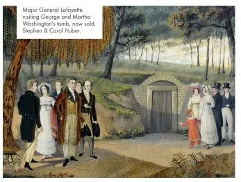  ??  ?? Major General Lafayette visiting George and Martha Washington’s tomb, now sold, Stephen & Carol Huber.