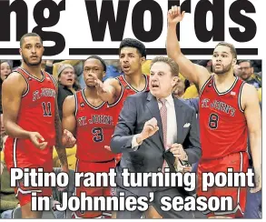  ?? AP ?? SAY WHAT?! Rick Pitino had harsh words for his team in a press conference after St. John’s loss to Seton Hall on Feb. 18. Many took it as him ripping his players, but his team took it as inspiratio­n, and has won four straight since.