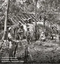  ??  ?? Timorese construct a bamboo hut for the Australian­s, November 1942