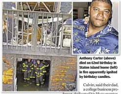  ??  ?? Anthony Carter (above) died on 62nd birthday in Staten Island home (left) in fire apparently ignited by birthday candles.