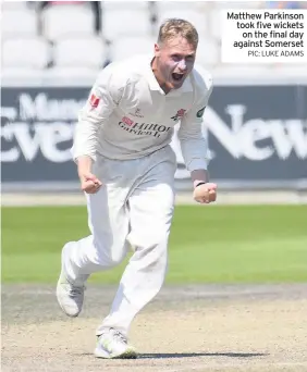  ??  ?? Matthew Parkinson took five wickets on the final day against Somerset
