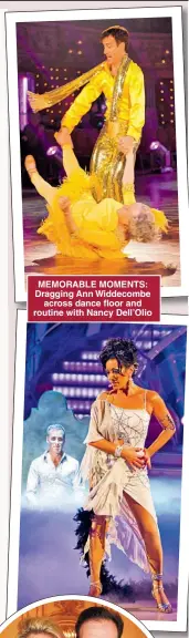  ??  ?? MEMORABLE MOMENTS: Dragging Ann Widdecombe across dance floor and routine with Nancy Dell’Olio