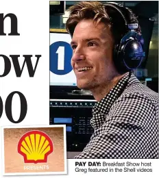  ??  ?? PRESENTS PAY DAY: Breakfast Show host Greg featured in the Shell videos