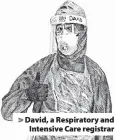  ?? ?? > David, a Respirator­y and Intensive Care registrar