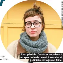  ??  ?? Il est pénible d’assister impuissant au spectacle de ce suicide social et judiciaire de la jeune Alice.