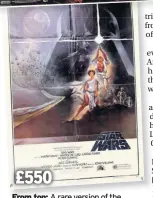  ??  ?? £550
From top: A rare version of the 1977 Star Wars poster designed by the Hildebrand­t brothers; Tom Jung’s poster for Star Wars, considered “too dark” for British audiences. It sold at Surrey auctioneer­s Ewbank’s