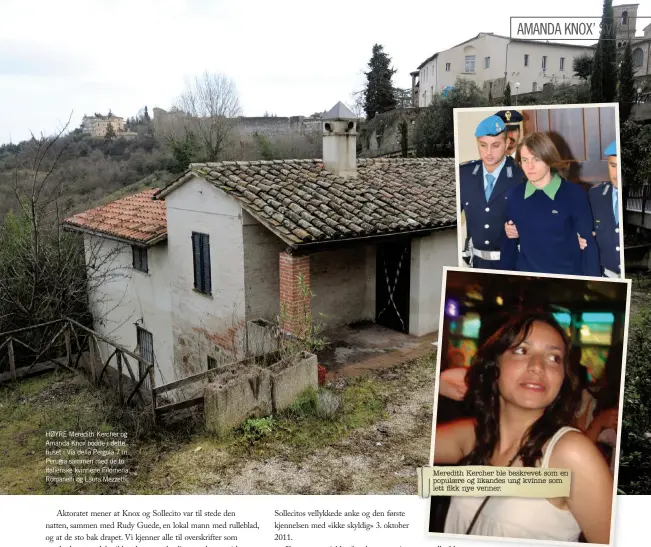  ??  ?? HØYRE Meredith Kercher og Amanda Knox bodde i dette huset i Via della Pergola 7 in Perugia sammen med de to italienske kvinnene Filomena Romanelli og Laura Mezzetti. Meredith Kercher ble beskrevet som en populære og likandes ung kvinne som lett fikk nye venner.