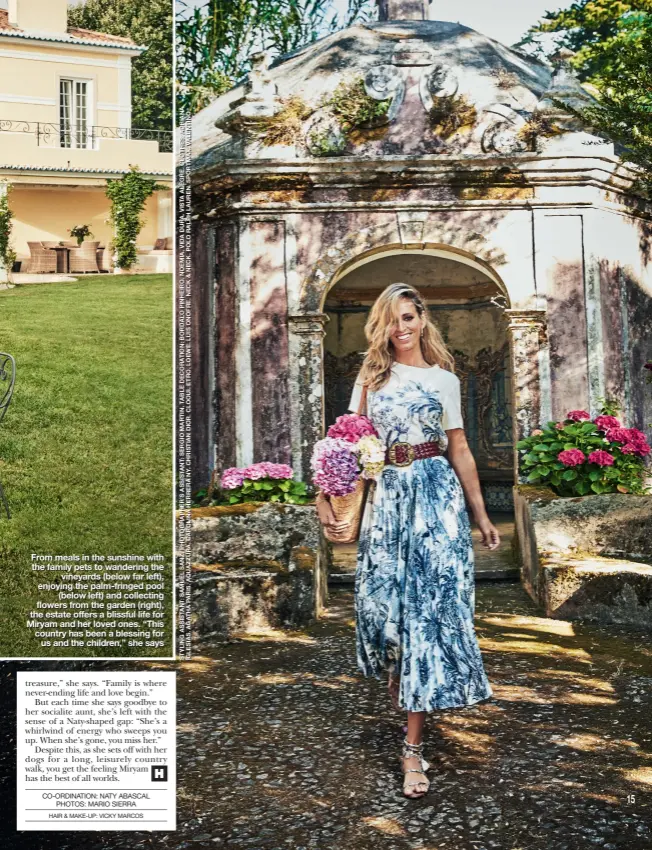  ?? HAIR & MAKE-UP: VICKY MARCOS ?? From meals in the sunshine with the family pets to wandering the vineyards (below far left), enjoying the palm-fringed pool (below left) and collecting flowers from the garden (right), the estate offers a blissful life for Miryam and her loved ones. “This country has been a blessing for us and the children,” she says CO-ORDINATION: NATY ABASCAL PHOTOS: MARIO SIERRA