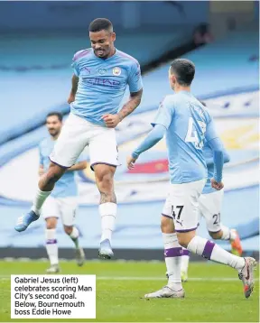  ??  ?? Gabriel Jesus (left) celebrates scoring Man City’s second goal. Below, Bournemout­h boss Eddie Howe