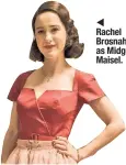  ??  ?? Rachel Brosnahan as Midge Maisel.