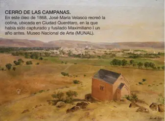  ??  ?? CERRO DE LAS CAMPANAS.
En este óleo de 1868, José María Velasco recreó la colina, ubicada en Ciudad Querétaro, en la que había sido capturado y fusilado Maximilian­o I un año antes. Museo Nacional de Arte (MUNAL).