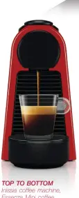  ??  ?? Top To Bottom Inissia coffee machine, Essenza Mini coffee machine, Grand Cru premium coffee capsules