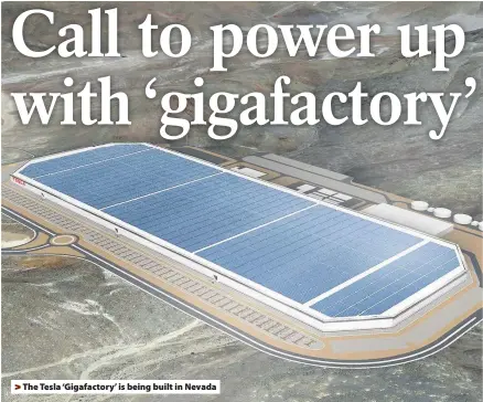  ??  ?? >
The Tesla ‘Gigafactor­y’ is being built in Nevada