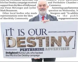  ??  ?? Delighted Murray Lyle, who backed the PA’s It Is Our Destiny campaign