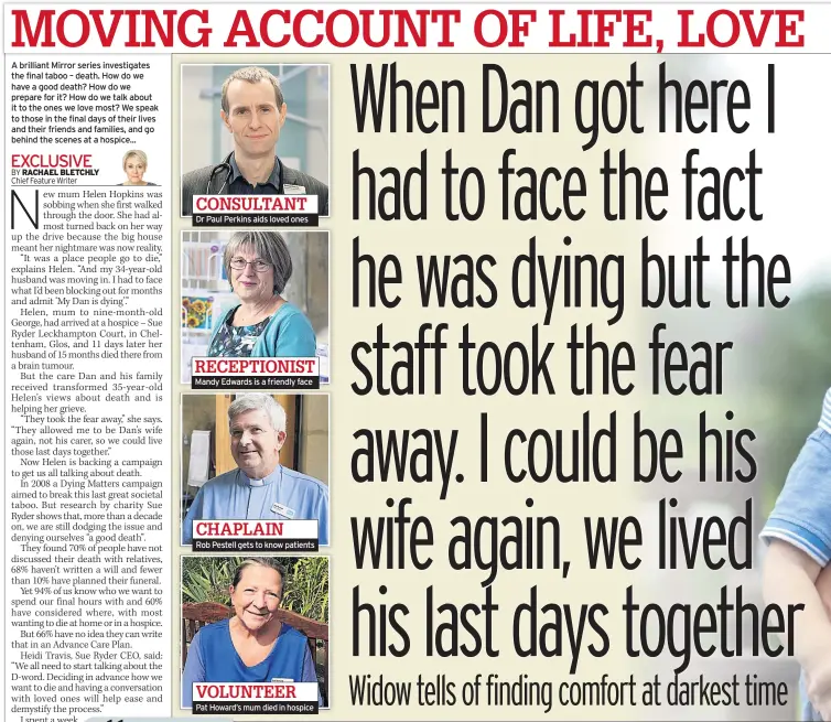  ??  ?? CONSULTANT
Dr Paul Perkins aids loved ones
RECEPTIONI­ST
Mandy Edwards is a friendly face
CHAPLAIN
Rob Pestell gets to know patients
VOLUNTEER
Pat Howard’s mum died in hospice