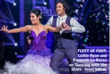  ??  ?? FLEET OF FOOT: Lottie Ryan and Pasquale La Rocca on ‘Dancing with the Stars’. Inset below,