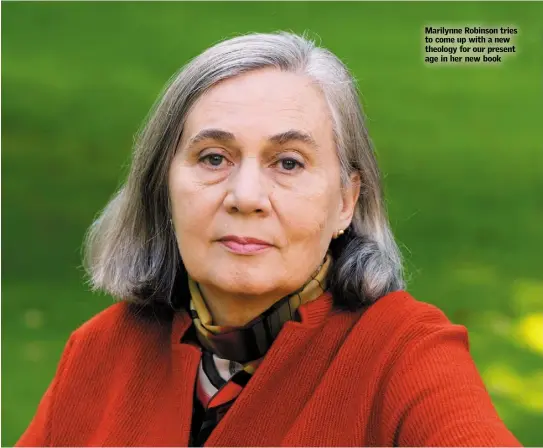  ??  ?? Marilynne Robinson tries to come up with a new theology for our present age in her new book