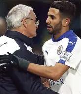  ??  ?? THAT’S MY BOY: Claudio Ranieri greets Riyad Mahrez after he is substitute­d late on at Watford