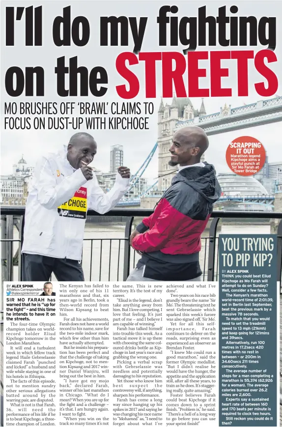  ??  ?? Marathon legend Kipchoge aims a playful punch at Sir Mo Farah at Tower Bridge