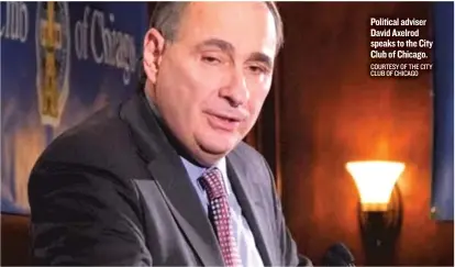  ?? COURTESY OF THE CITY CLUB OF CHICAGO ?? Political adviser David Axelrod speaks to the City Club of Chicago.