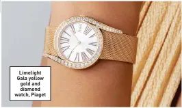  ??  ?? Limelight Gala yellow gold and diamond watch, Piaget