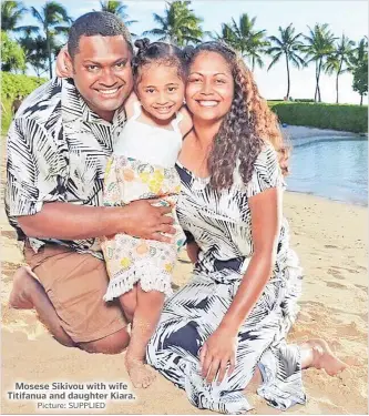  ?? Picture: SUPPLIED ?? Mosese Sikivou with wife Titifanua and daughter Kiara.